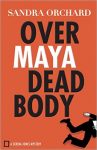 Book Cover for Over Maya Dead Body by Sandra Orchard