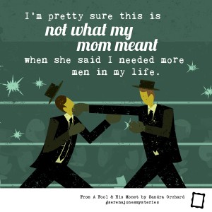 Image of 2 men in suits boxing with the caption "I'm pretty sure this is not what my mom meant when she said I needed more men in my life." A quote from A Fool and His Monet by Sandra Orchard